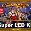 2. CHAMPION PUB LED Kit w Super LEDs